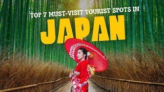 Top 7 Must-Visit Tourist Spots in Japan [ Japan Travel Guide 2024 ]