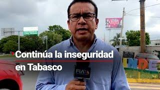 NO VIVEN TRANQUILOS | Incrementa inseguridad en Tabasco debido a la ola de vi*lencia