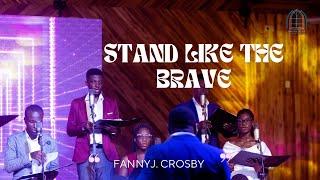 STAND LIKE THE BRAVE - FANNY CROSBY | MUSIKTEERS ENSEMBLE GH |