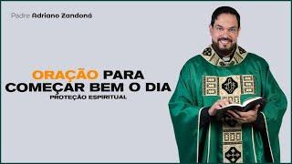 Oração para começar bem o dia! Padre Adriano Zandoná