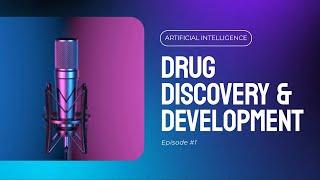 AI in Drug Discovery: Transforming Pharmaceutical Development | Deep Dive Ep. 1