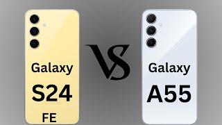 Samsung Galaxy S24 FE  vs Galaxy A55 Complete Comparison