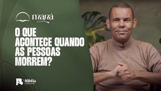 O que acontece quando as pessoas morrem? | Devocional Maná com Rodrigo Silva