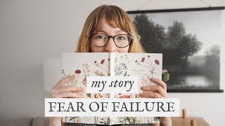 Fear of Failure & Creativity: My Story And How I Spent One Year Facing My Creative Fears