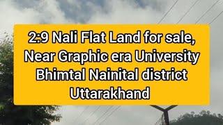 2:9 Nali land for sale Near Graphic era University Bhimtal Nainital district Uttarakhand 