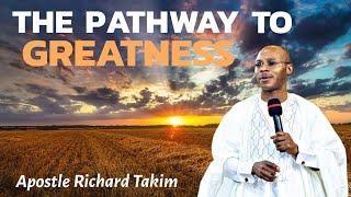 THE PATHWAY TO GREATNESS IN GOD'S KINGDOM || Apostle Richard Takim