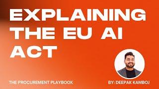 Explaining the EU AI ACT #EUAIACT by Deepak Kamboj - The Procurement Playbook