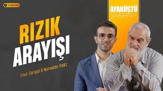 RIZIK ARAYIŞI | AYAKÜSTÜ SOHBETLER | 17. BÖLÜM