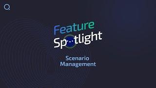Feature Spotlight — Scenario Management