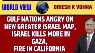 Gulf Nations Angry on new Greater Israel Map, Israel Kills more in Gaza, Fire in California