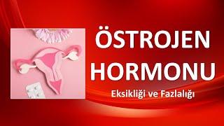 ÖSTROJEN HORMONU Eksikliği ve Fazlalığı