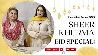 Sheer Khurma - “Eid Special “ Ramadan Series [2023] by Chef Sumera Anwer and Chef Shireen Anwer