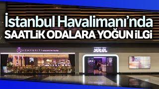 İstanbul Havalimanı Yolcularının Tercihi Saatlik Konaklama