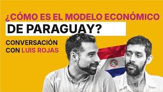 ¿Cómo es el modelo económico de Paraguay? I Conversación con Luis Rojas