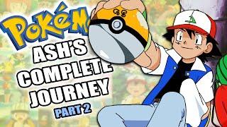 The COMPLETE Guide To Ash’s Pokemon Journey (Part 2)