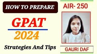 HOW TO START PREPRATION FOR GPAT -2024/2025 || TIPS AND STRATEGIES || GAURI DAF || GPAT 2023 AIR 250