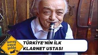 Ordu - Türkiye'nin İlk Klarnet Ustası Ahmet Amca! | Şoray Uzun Yolda