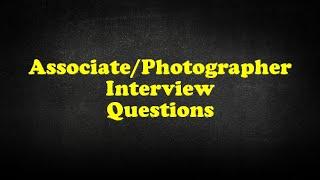 Associate/Photographer Interview Questions