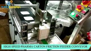 HIGH SPEED PHARMA CARTON FRICTION FEEDER CONVEYOR