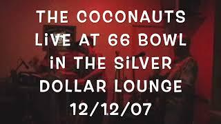 The Coconauts Live at 66 Bowl in the Silver Dollar Lounge 12/12/07