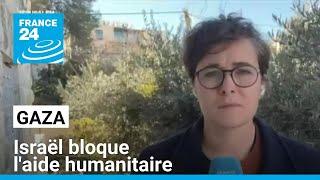 Gaza : Israël bloque l'aide humanitaire, le Hamas dénonce un "chantage" • FRANCE 24