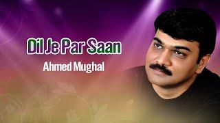 Ahmed Mughal Song || Dil Je Par Saan || Sindhi Song