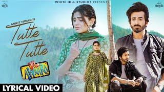 Tutte Tutte : Ankit Tiwari (Lyrical Video)| Dil Awaara | Aliya, Navi | New Sad Song 2025