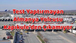 Test Yaptırmayan Almanya Yolcusu Kapıkule’den Çıkamıyor. Sıla Yolu 2020