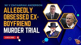 Alleged Obsessed Ex-boyfriend Murder Trial DAY 13 (Afternoon) - WI v ZACHARIAH ANDERSON