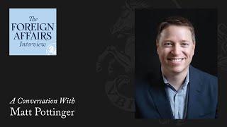 Matt Pottinger: Searching for an Endgame With China | Foreign Affairs Interview