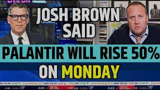 Palantir Will Rise 50% On Monday Said By Josh Brown | PLTR Stock