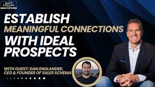 Establish Meaningful Connections with Ideal Prospects w/ Dan Englander, CEO, Founder of Sales Schema