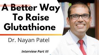 A Better Way To Raise Glutathione? Human Trial | Dr Nayan Patel Ep3/3