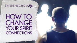 How to Change Your Spirit Connections - Swedenborg & Life