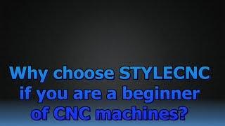 Why choose STYLECNC if you are a beginner of CNC machines?