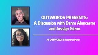 OUTWORDS PRESENTS: A Discussion with Dante Alencastre and Josslyn Glenn