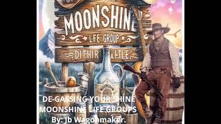 DE-GASSING YOUR SHINEMOONSHINE LIFE GROUPS.