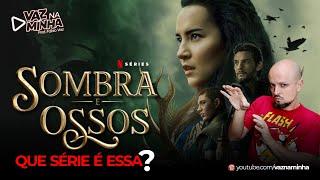 SOMBRA E OSSOS: QUE SÉRIE É ESSA?