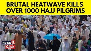 Hajj 2024: Extreme Heat Claims Over 1,000 Hajj Pilgrims Lives, Most Of Them Unregistered | N18G