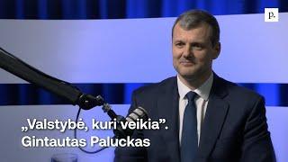 „Valstybė, kuri veikia”. Gintautas Paluckas