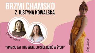 #brzmichamsko: Justyna Kowalska / Mam 30 lat i nie wiem, co chcę robić w życiu