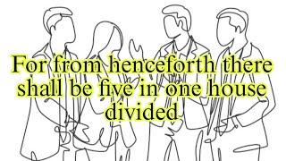 Three against two, and two against three. LUKE 12:52 MATTHEW 10:35 MICAH 7:6