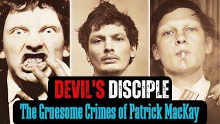 The Gruesome Crimes Of Patrick Mackay, The Devil's Disciple