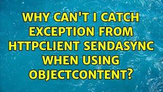 Why can't I catch exception from HttpClient SendAsync when using ObjectContent?