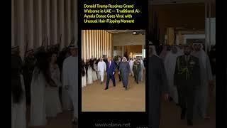 "Trump in UAE: Hair-Flipping Ceremony Sparks Global Buzz #youtubeshorts #trending #donaldtrump #uae