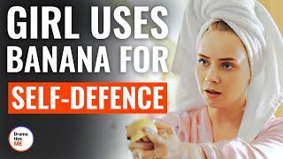 Girl Uses Banana For Self-Defence | @DramatizeMe