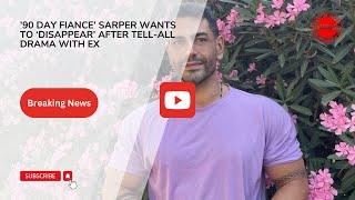 ’90 Day Fiance’ Sarper Wants To ‘Disappear’ After Tell All Drama With Ex