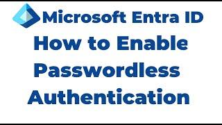 33. How to Enable Passwordless Authentication Microsoft Entra ID