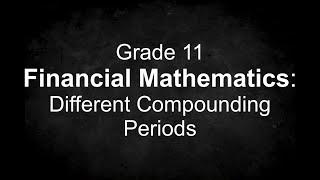 Grade 11 Financial Mathematics: Different Compounding Periods