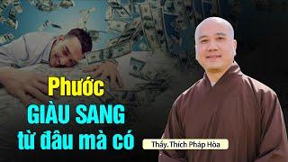 Phước GIÀU SANG từ đâu mà có ? Thầy Thích Pháp Hòa